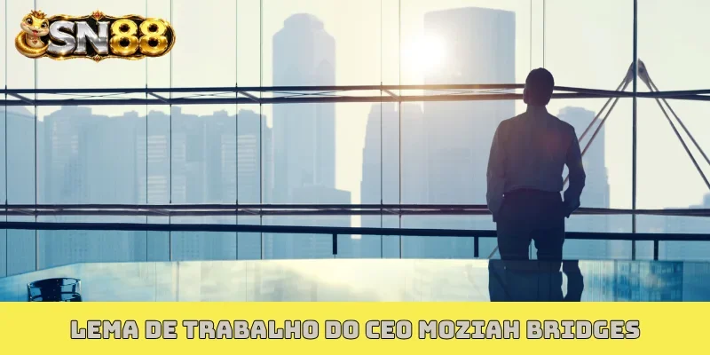 Lema de trabalho do CEO Moziah Bridges
