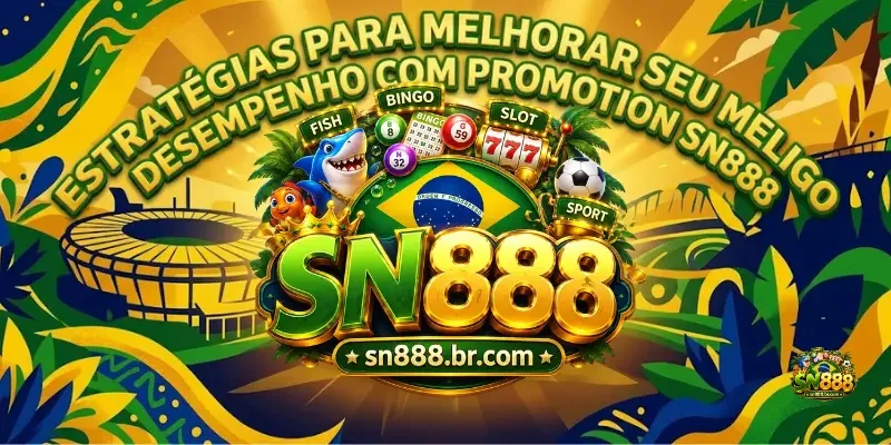 Promotion Sn888 Estratégias Para Melhorar Seu Desempenho Com Promotion Sn888