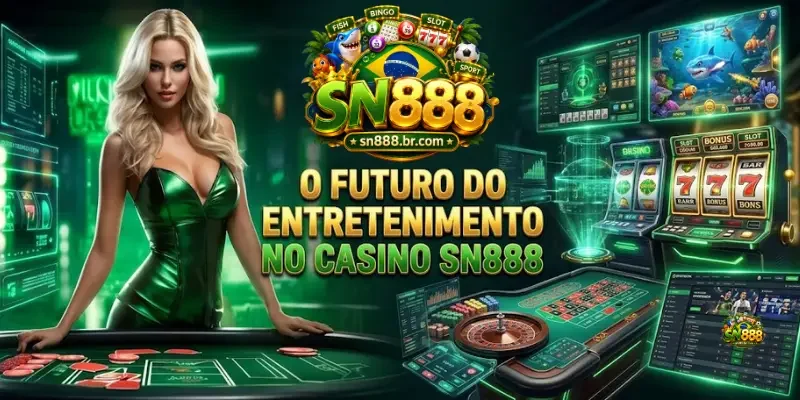 Casino O Futuro Do Entretenimento No Casino Sn888