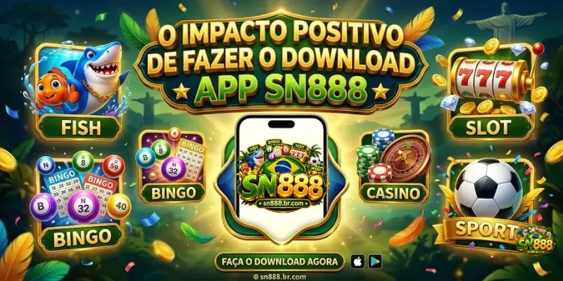 Download App Sn888 O impacto positivo de fazer o Download App Sn888