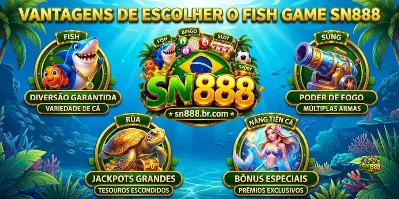 Vantagens De Escolher O Fish Game Sn888